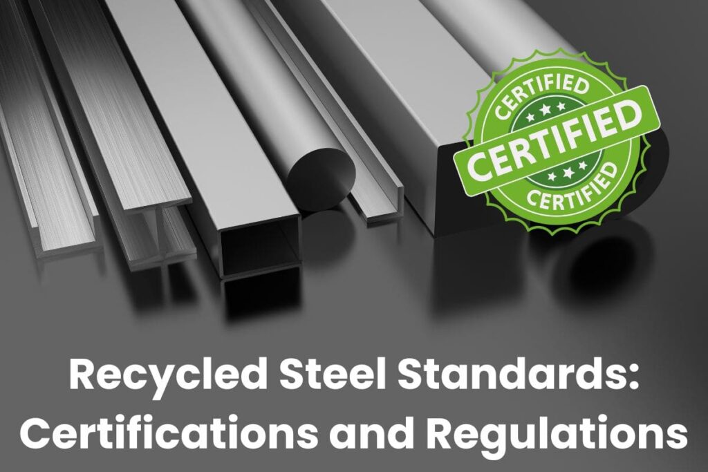 Recycled Steel Standards: Certifications and Regulations